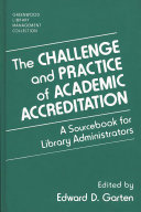 The Challenge and practice of academic accreditation : a sourcebook for library administrators /