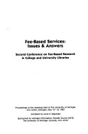 Fee-based services : issues & answers : Second Conference on Fee-Based Research in College and University Libraries : proceedings of the meetings held at the University of Michigan, Ann Arbor, Michigan, May 10-12, 1987 /