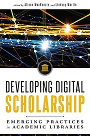 Developing digital scholarship : emerging practices in academic libraries /
