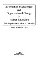 Information management and organizational change in higher education : the impact on academic libraries /