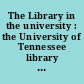 The Library in the university : the University of Tennessee library lectures, 1949-1966 /