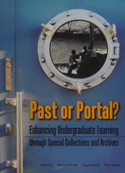 Past or portal? : enhancing undergraduate learning through special collections and archives /