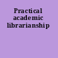 Practical academic librarianship