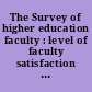 The Survey of higher education faculty : level of faculty satisfaction with the academic library.