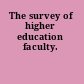 The survey of higher education faculty.