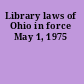 Library laws of Ohio in force May 1, 1975