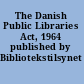 The Danish Public Libraries Act, 1964 published by Bibliotekstilsynet