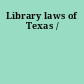 Library laws of Texas /