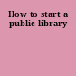 How to start a public library