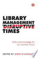 Library management in disruptive times : skills and knowledge for an uncertain future /