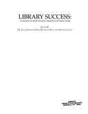 Library success : a celebration of library innovation, adaptation and problem solving /