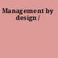 Management by design /