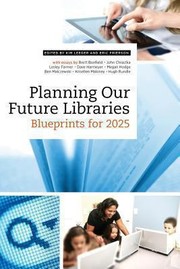 Planning our future libraries : blueprints for 2025 /