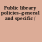 Public library policies--general and specific /