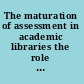 The maturation of assessment in academic libraries the role of LibQUAL+ TM /