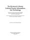 The electronic library : linking people, information, and technology : summaries of the papers presented at the ALA/RASD Machine-Assisted Reference Section preconference, June 28, 1991, Atlanta, Georgia /