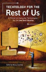 Technology for the rest of us : a primer on computer technologies for the low-tech librarian /