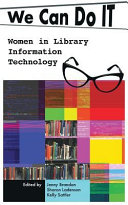 We can do IT : women in library information technology /