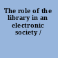 The role of the library in an electronic society /