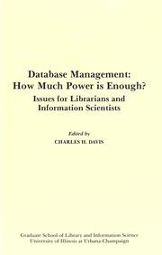 Database management : how much power is enough? : issues for librarians and information scientists : papers presented at the 1989 Clinic on Library Applications of Data Processing, April 2-4 1989 /