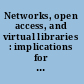 Networks, open access, and virtual libraries : implications for the research library /