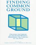 Finding common ground : creating the library of the future without diminishing the library of the past /