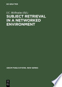 Subject retrieval in a networked environment : proceedings of the IFLA Satellite Meeting held in Dublin, OH, 14-16 August 2001 and sponsored by the IFLA Classification and Indexing Section, the IFLA Information Technology Section and OCLC /