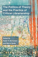 The politics of theory and the practice of critical librarianship /