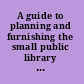 A guide to planning and furnishing the small public library : a selection from Unesco publications