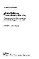 Library buildings : preparations for planning : proceedings of the seminar held in Aberystwyth, August 10-14, 1987 /