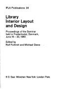 Library interior layout and design : proceedings of the seminar, held in Frederiksdal, Denmark, June 16-20, 1980 /