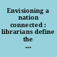 Envisioning a nation connected : librarians define the public interest in the information superhighway /