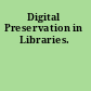 Digital Preservation in Libraries.