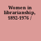 Women in librarianship, 1892-1976 /