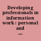 Developing professionals in information work : personal and organisational growth in libraries /