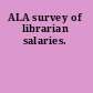 ALA survey of librarian salaries.