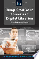 Jump-start your career as a digital librarian a LITA guide /