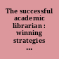 The successful academic librarian : winning strategies from library leaders /