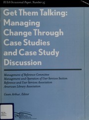 Get them talking : managing change through case studies and case study discussion /