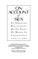 On account of sex : an annotated bibliography on the status of women in librarianship, 1982-1986 /