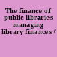 The finance of public libraries managing library finances /