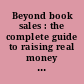 Beyond book sales : the complete guide to raising real money for your library /