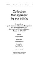 Collection management for the 1990s : proceedings of the Midwest Collection Management and Development Institute, University of Illinois at Chicago, August 17-20, 1989 /