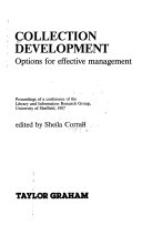 Collection development : options for effective management : proceedings of a conference of the Library and Information Research Group, University of Sheffield, 1987 /