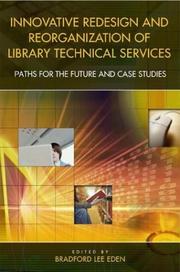 Innovative redesign and reorganization of library technical services : paths for the future and case studies /