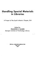 Handling special materials in libraries ; a project of the South Atlantic Chapter, SLA /