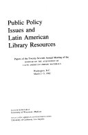 Public policy issues and Latin American library resources : papers of the Twenty-Seventh Annual Meeting of the Seminar on the Acquisition of Latin American Library Materials, Washington, D.C., March 2-5, 1982.