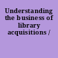 Understanding the business of library acquisitions /