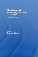 Marketing and promoting electronic resources : creating the e-buzz! /