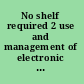 No shelf required 2 use and management of electronic books /